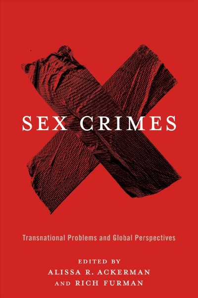 Sex crimes : transnational problems and global perspectives / Alissa R. Ackerman and Rich Furman, editors.