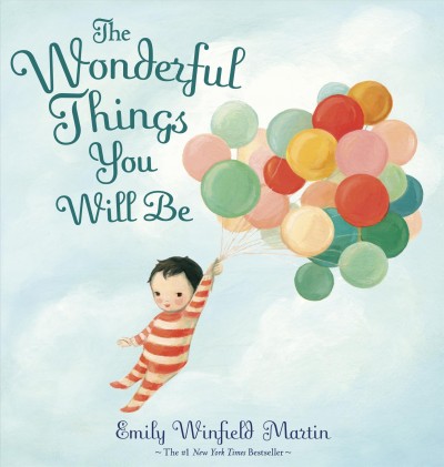 The wonderful things you will be / Emily Winfield Martin.