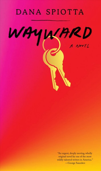 Wayward : a novel / Dana Spiotta.