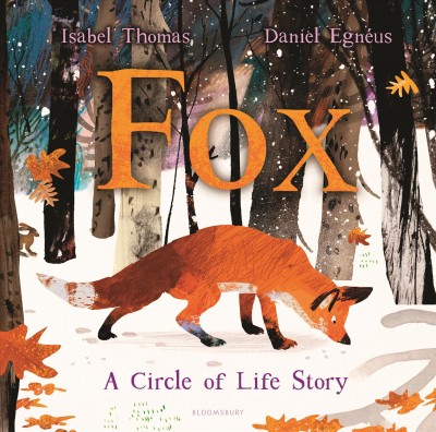 Fox : a circle of life story / Isabel Thomas ; Daniel Egneus.