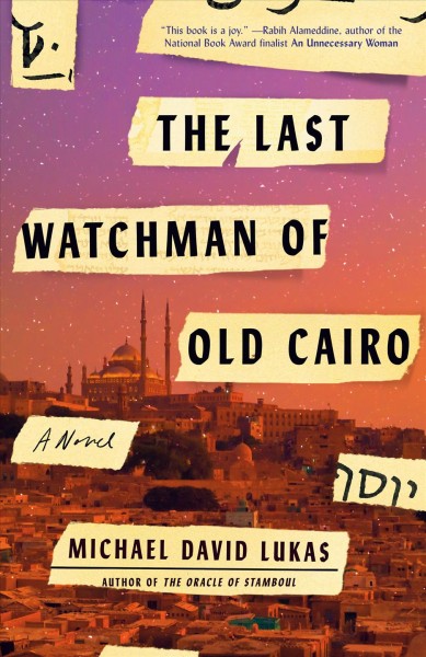 The last watchman of Old Cairo : a novel / Michael David Lukas.