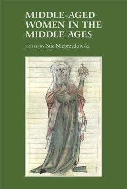 Middle-aged women in the Middle Ages / edited by Sue Niebrzydowski.