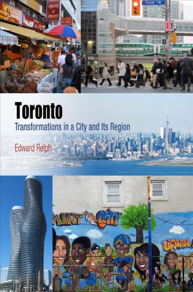 Toronto : transformations in a city and its region / Edward Relph.