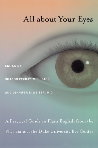 All about your eyes / Sharon Fekrat and Jennifer S. Weizer, editors. ; foreword by Paul Lee ; illustrations by Stanley M. Coffman.