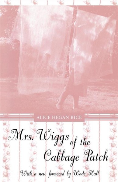 Mrs. Wiggs of the Cabbage Patch / Alice Caldwell Hegan ; with an introd. by William F. Axton.