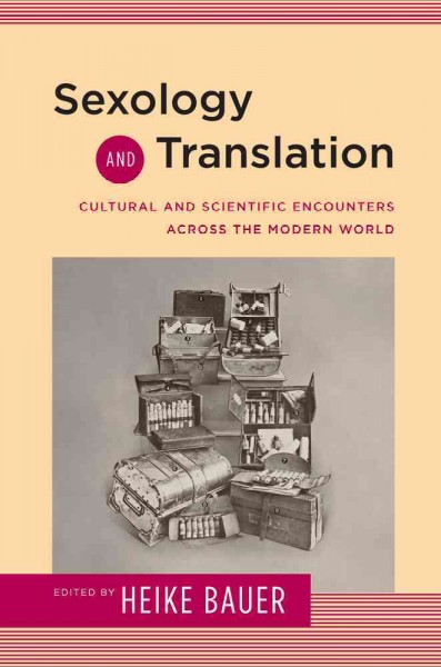 Sexology and translation : cultural and scientific encounters across the modern world / edited by Heike Bauer.