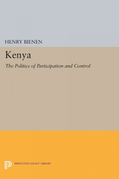 Kenya : the politics of participation and control / by Henry Bienen.