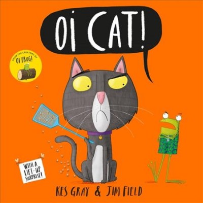 Oi Cat! / written by Kes Gray ; illustrated by Jim Field.