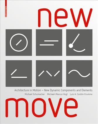 New MOVE : Architecture in Motion - New Dynamic Components and Elements / Michael Schumacher, Michael-Marcus Vogt, Luis Arturo Cordón Krumme.