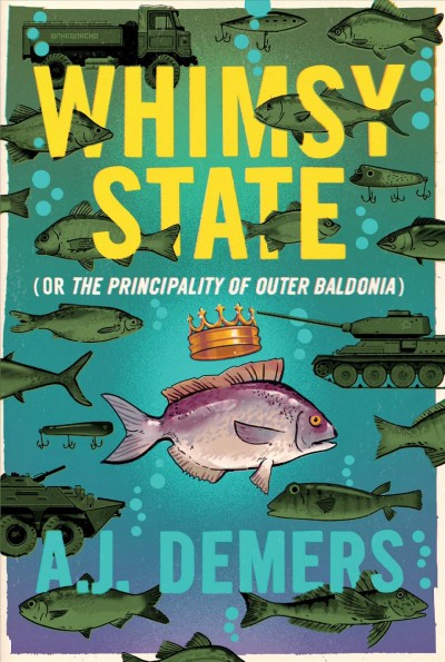 Whimsy state (or, The Principality of Outer Baldonia) / A. J. Demers.