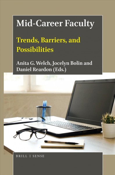Mid-career faculty : trends, barriers, and possibilities / edited by Anita G. Welch, Jocelyn Bolin and Daniel Reardon.