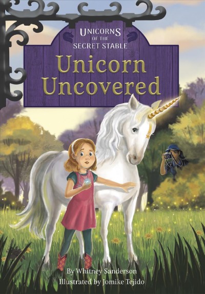 Unicorn uncovered / by Whitney Sanderson ; illustrated by Jomike Tejido.