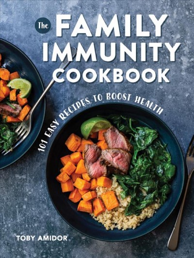 The Family Immunity Cookbook 101 Easy Recipes to Boost Health.