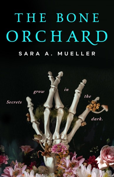 The bone orchard / Sara A. Mueller.