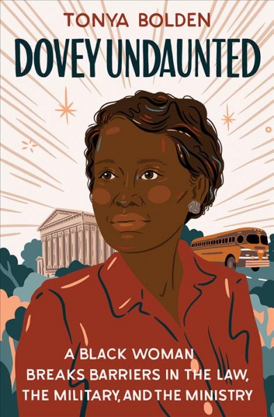 Dovey undaunted : a Black woman breaks barriers in the law, the military, and the ministry / Tonya Bolden.