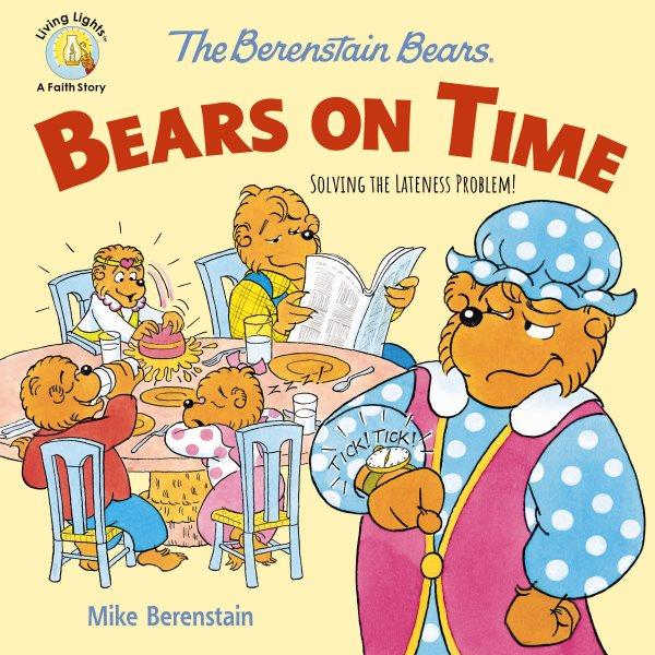 Bears on time : solving the lateness problem! / by Mike Berenstain.