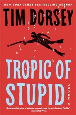 Tropic of stupid : a novel / Tim Dorsey.