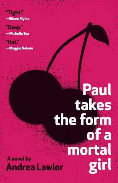 Paul takes the form of a mortal girl : a novel / Andrea Lawlor.