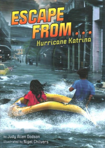 Escape from... Hurricane Katrina / by Judy Allen Dodson; illustrated by Nigel Chilvers.