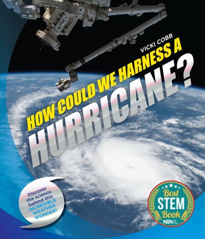 How could we harness a hurricane? / by Vicki Cobb ; illustrated by Theo Cobb.