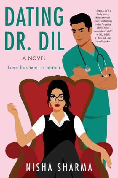 Dating Dr. Dil : a novel / by Nisha Sharma.