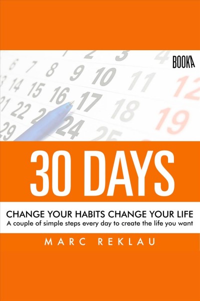 30 days : change your habits, change your life [electronic resource] / Marc Reklau.