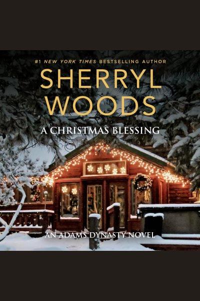 A Christmas blessing [electronic resource] / Sherryl Woods.