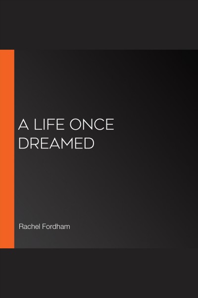 A life once dreamed [electronic resource] / Rachel Fordham.