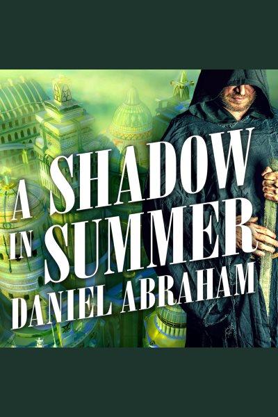 A shadow in summer [electronic resource] / Daniel Abraham.