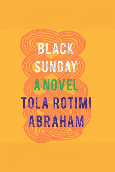 Black sunday. A Novel [electronic resource] / Tola Rotimi Abraham.