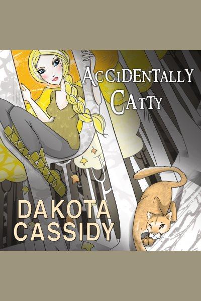 Accidentally catty [electronic resource] / Dakota Cassidy.