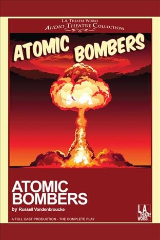 Atomic bombers [electronic resource] / Russell Vandenbroucke.