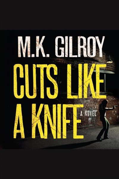 Cuts like a knife : a novel [electronic resource] / M.K. Gilroy.