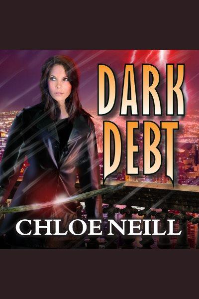 Dark debt [electronic resource] / Chloe Neill.