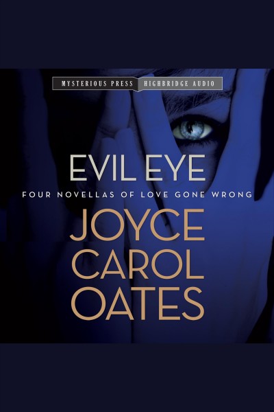 Evil eye : four novellas of love gone wrong [electronic resource] / Joyce Carol Oates.