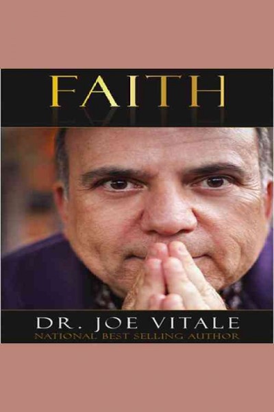 Faith [electronic resource] / Joe Vitale.