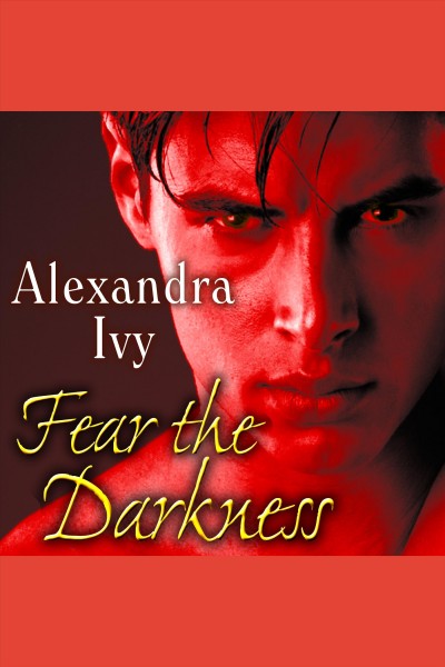 Fear the darkness [electronic resource] / Alexandra Ivy.