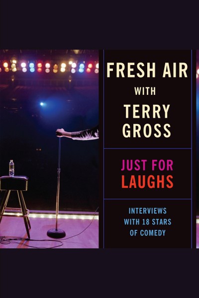 Fresh air with Terry Gross : just for laughs : interviews with 18 stars of comedy [electronic resource].