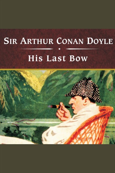 His last bow [electronic resource] / Arthur Conan Doyle.