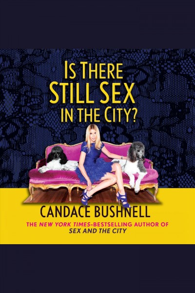 Is there still sex in the city? [electronic resource] / Candace Bushnell.