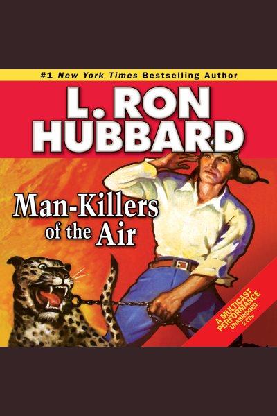 Man-killers of the air [electronic resource] / L. Ron Hubbard.