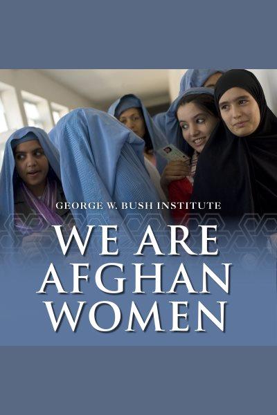 We are Afghan women : voices of hope [electronic resource].