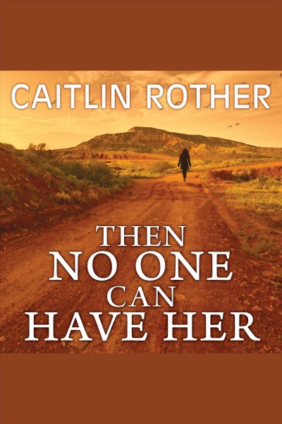 Then no one can have her [electronic resource] / Caitlin Rother.