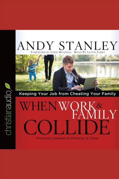 When work & family collide : keeping your job from cheating your family [electronic resource].