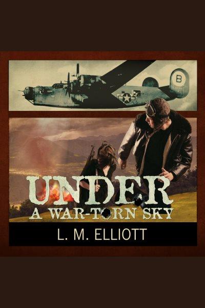 Under a war-torn sky [electronic resource] / L.M. Elliott.