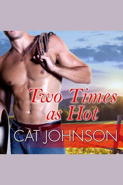 Two times as hot [electronic resource] / Cat Johnson.