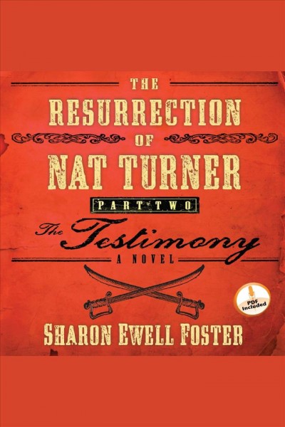 The resurrection of Nat Turner : a novel. Part 2, The testimony [electronic resource] / Sharon Ewell Foster.