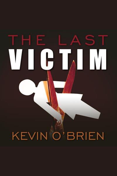 The last victim [electronic resource] / Kevin O'Brien.