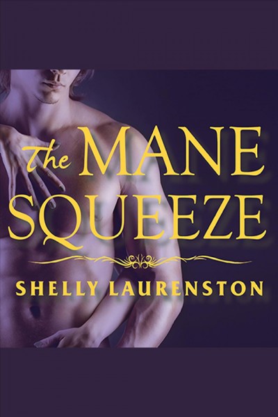The mane squeeze [electronic resource] / Shelly Laurenston.