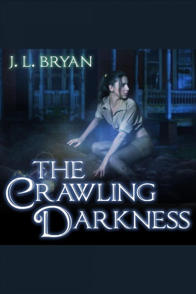 The crawling darkness [electronic resource] / J.L. Bryan.